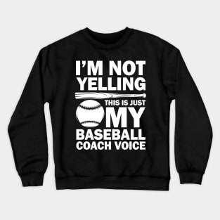 I'm Not Yelling This is Just My Baseball Coach Voice Crewneck Sweatshirt